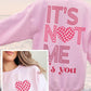 "IT'S NOT ME, IT'S YOU" Valentine's Day Unisex Fleece Sweatshirt