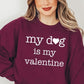 My Dog Is My Valentine Graphic Sweatshirt