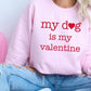 My Dog Is My Valentine Graphic Sweatshirt