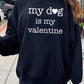 My Dog Is My Valentine Graphic Sweatshirt