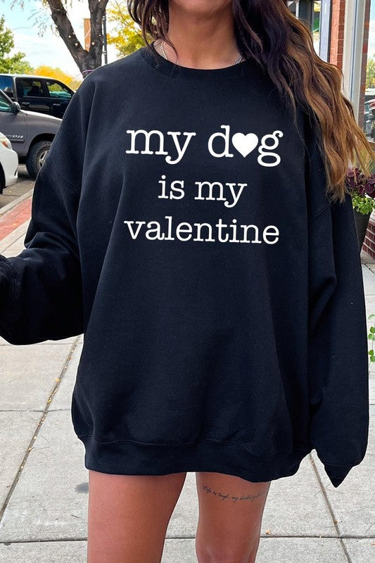 My Dog Is My Valentine Graphic Sweatshirt