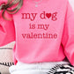 My Dog Is My Valentine Graphic Sweatshirt