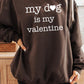 My Dog Is My Valentine Graphic Sweatshirt