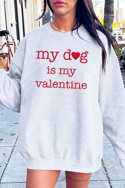 My Dog Is My Valentine Graphic Sweatshirt